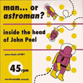 MAN OR ASTROMAN "INSIDE THE HEAD OF JOHN PEEL" 2x7"
